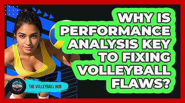Why Is Performance Analysis Key To Fixing Volleyball Flaws? - The Volleyball Hub