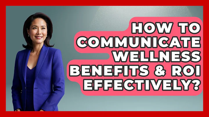 How To Communicate Wellness Benefits & ROI Effectively? - Office Wellness Insights