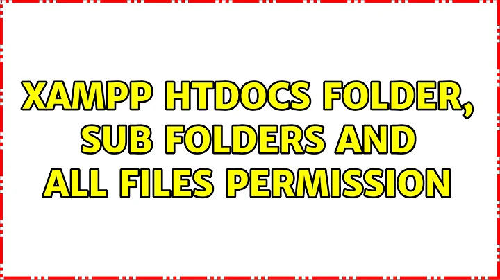 Xampp htdocs folder, sub folders and all files permission