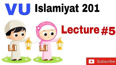 Lecture#5 Islamiyat 201 VU