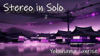 STEREO in SOLO - Yokohama Sunrise