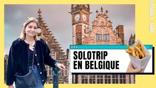 SOLOTRIP EN BELGIQUE - je pars seule à la découverte de Gand | S1E1