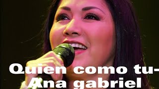 QUIEN COMO TU-Ana Gabriel(letra)