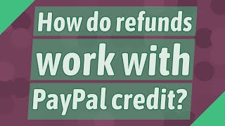 How do refunds work with PayPal credit?