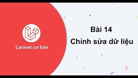 Laravel cơ bản - Bài 14: Chỉnh sửa dữ liệu