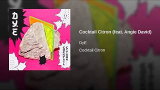 Video thumbnail of "DyE - Cocktail Citron (feat. Angie David)"