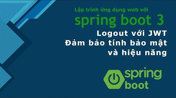 Khóa học Java spring boot 3: #16 logout với JWT token một cách an toàn và đảm bảo hiệu năng