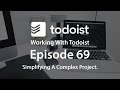 Working With Todoist | Ep 69 | Simplifying Complex Projects