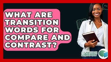 What Are Transition Words For Compare And Contrast? - The Language Library