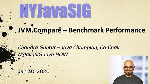 NYJavaSIG 20201030 Chandra Guntur - JVM.Compare - Benchmark Performance