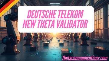THETA NEW VALIDATOR DEUTSCHE TELEKOM ROBOTS AI EDGE FACTORIES