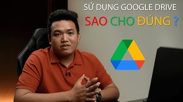 Cách sử dụng Google Drive ĐÚNG CÁCH.