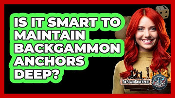 Is It Smart To Maintain Backgammon Anchors Deep?