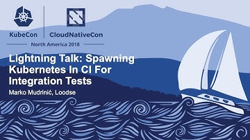Lightning Talk: Spawning Kubernetes In CI For Integration Tests - Marko Mudrinić, Loodse