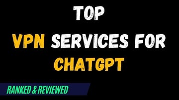 Best VPNs for ChatGPT - Top Budget Picks for 2024