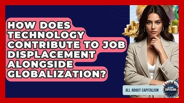 How Does Technology Contribute To Job Displacement Alongside Globalization? - All About Capitalism