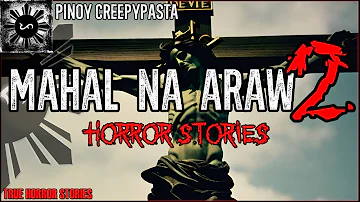 MAHAL NA ARAW HORROR STORIES 2 | True Horror Stories | Pinoy Creepypasta