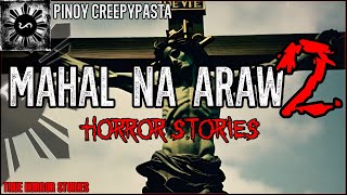 MAHAL NA ARAW HORROR STORIES 2 | True Horror Stories | Pinoy Creepypasta