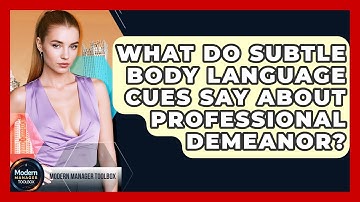 What Do Subtle Body Language Cues Say About Professional Demeanor? - Modern Manager Toolbox