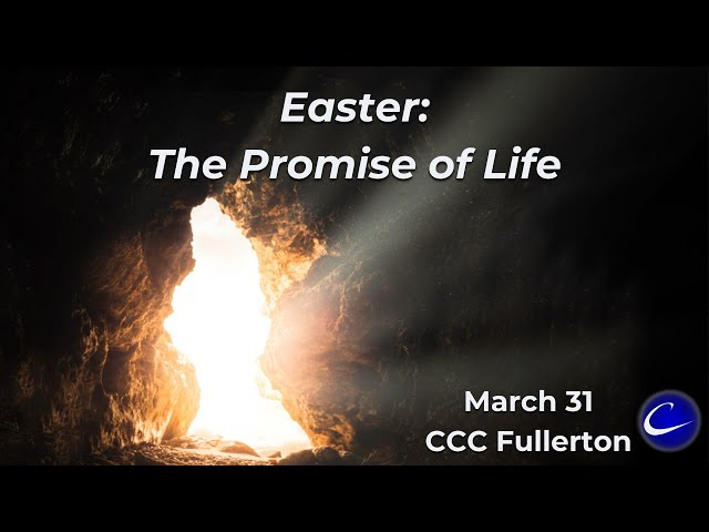 Easter: The Promise of Life | Calvary Community Church of Fullerton | March 31, 2024