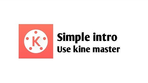 HOW TO MAKE SIMPLE INTRO USING KINE MASTER