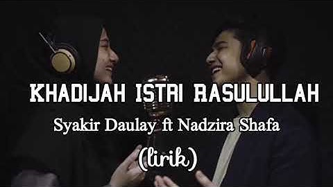 Syakir Daulay  Nadzira Shafa - Khadijah Istri Rasulullah | Lirik + video