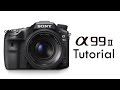Sony a99 Mk II Overview Tutorial