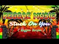 Stuck On You ( Reggae Version ) 💝 Non-stop Reggae Music 2023 by DJ Mhark Remix