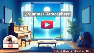 ♪ Summer Atmosphere ♪ Lofi chill beats relax study BGM