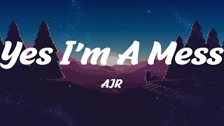 Yes I'm A Mess - AJR (Lyrics)
