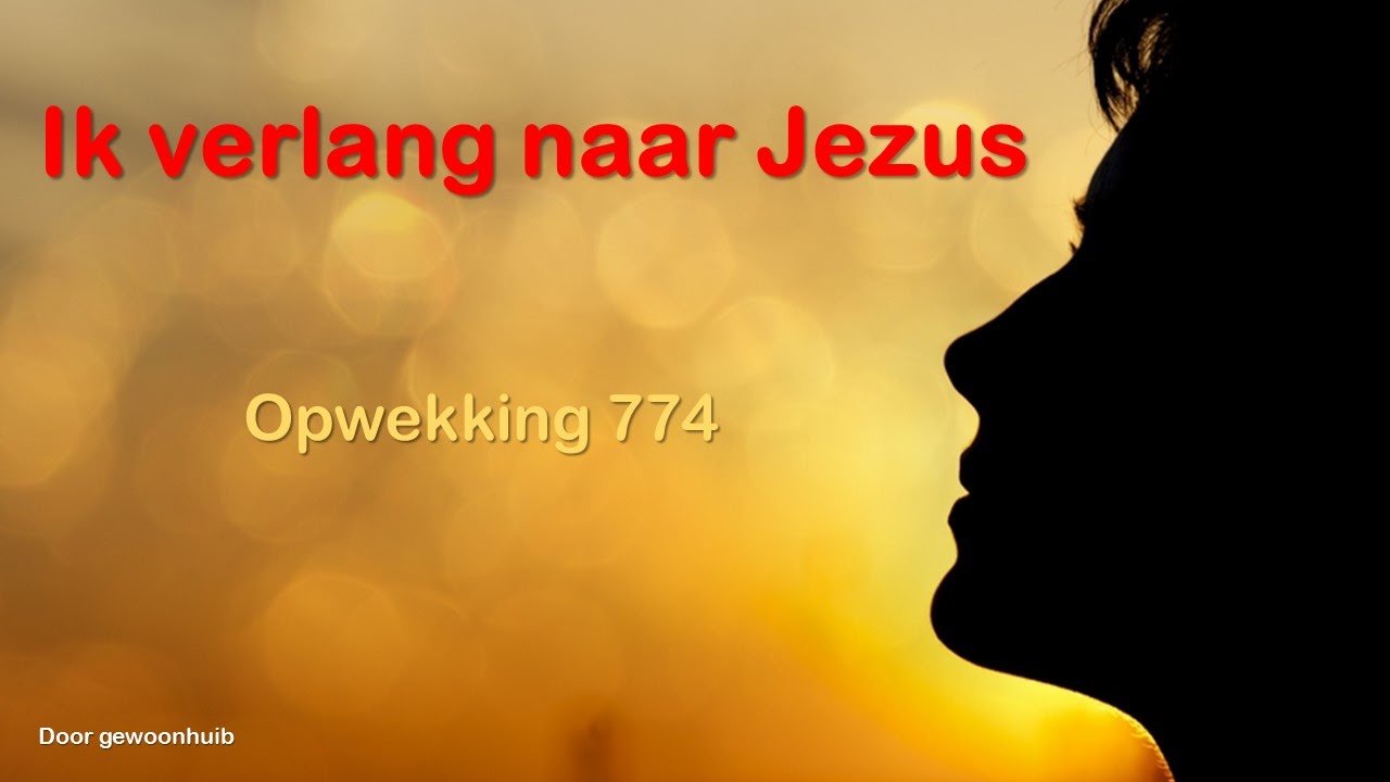Opwekking 774 Ik verlang naar Jezus Akkoorden - Chordify