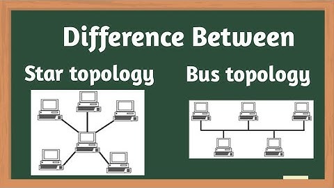 Difference between Star topology and Bus topology.