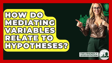 How Do Mediating Variables Relate To Hypotheses? - The Friendly Statistician