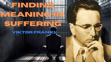 Finding Meaning in the Midst of Suffering | Viktor Frankl
