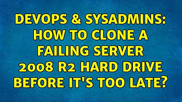 DevOps & SysAdmins: How to clone a failing Server 2008 R2 hard drive before it
