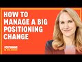 How to manage a big positioning change