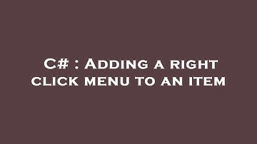 C# : Adding a right click menu to an item
