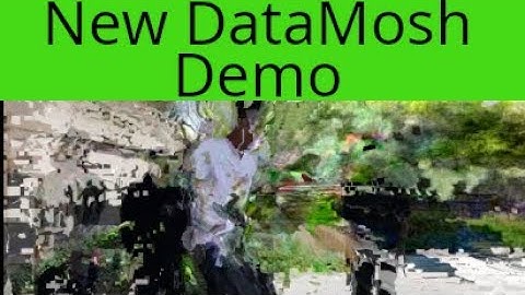 New Datamosh Demo, Nice!