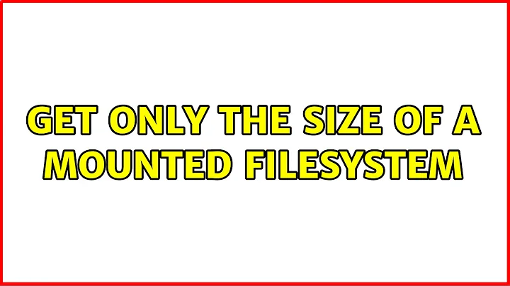 Get only the size of a mounted filesystem (2 Solutions!!)