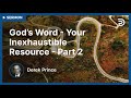 ☑️  God's Word: Your Inexhaustible Resource, Pt. 2 - Derek Prince