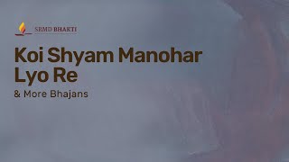 Koi Shyam Manohar Lyo Re & More Bhajans | 15-Minute Bhakti