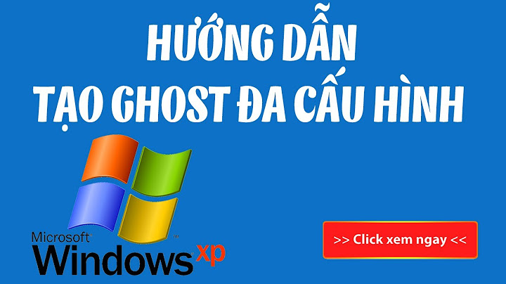 Hướng dẫn ghost đa cấu hình win xp