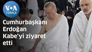 Cumhurbaşkanı Erdoğan Kabe'yi Ziyaret Etti | VOA Türkçe