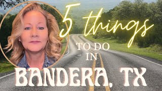 5 things to do when you're in Bandera, Tx