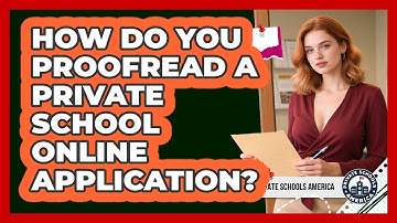 How Do You Proofread A Private School Online Application?