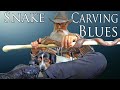 &quot;Snake Carving Blues&quot;