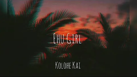 Kolohe Kai - Ehu Girl // aesthetic lyrics