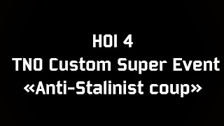 HOI 4 TNO Custom Super Event: "Anti-Stalinist coup"