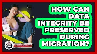 How Can Data Integrity Be Preserved During Migration? - Crisis Response Coach