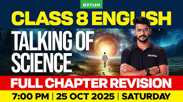 Class 8 English | Talking of Science : Full Chapter Revision | Xylem Class 8